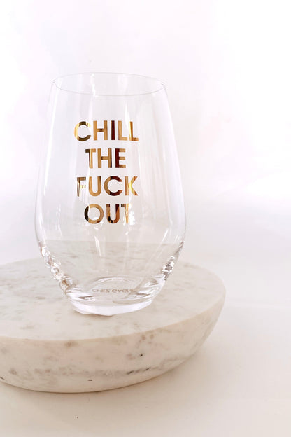 Chill The Fuck Out Wine Glass