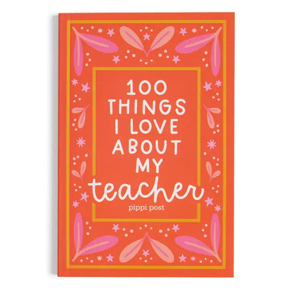 100 Things I Love About My Teachers Journal